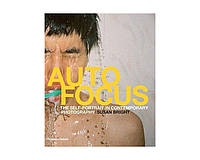 Книга Susan Bright: Auto Focus. The Self-Portrait in Contemporary Photography.