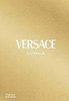 Книги про моду та стиль. Versace Catwalk: The Complete Collection