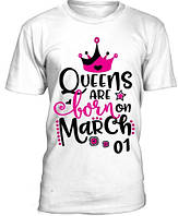 Жіноча футболка з принтом Queens are cborn on March 01 Push IT