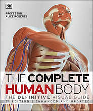 The Complete Human Body: The Definitive Visual Guide. Alice Roberts