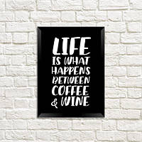 Постер у рамці Life is what happens between coffee & wine A4 (MT4_COF008_BL)