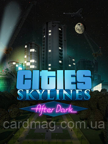 Cities: Skylines - After Dark (Ключ Steam) для ПК, фото 1