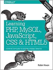 Learning PHP, MySQL, JavaScript, CSS & HTML5. A Step-by-Step Guide to Creating Dynamic Websites 3rd Edition.