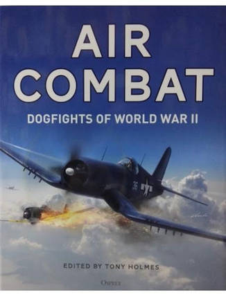Air Combat. DOGFIGHTS OF WORLD WAR II. Khazanov D., Medved A., Young E.M., Holmes T., фото 2