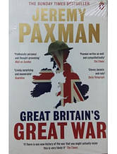 Great Britain's Great War. Paxman J.