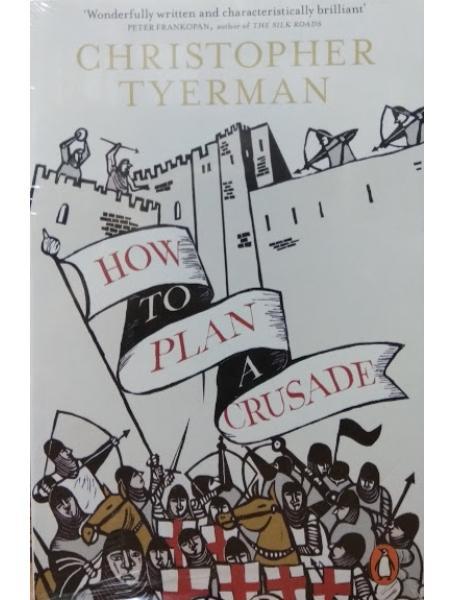 How to Plan a Crusade. Tyerman C.