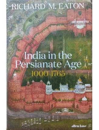 India in the Persianate Age. Eaton R., фото 2