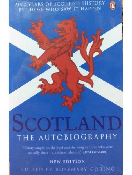 Scotland: The Autobiography: 2000 Years of Scottish History by Those Who Saw it Happen. Goring R.