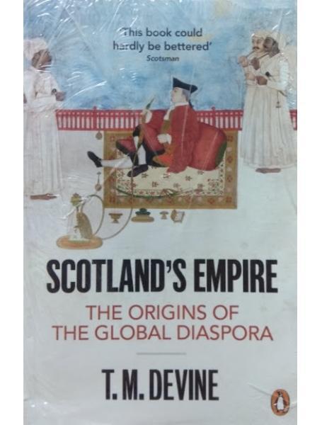 Scotland's Empire: The Origins of the Global Diaspora. Devine, T.M.