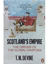 Scotland's Empire: The Origins of the Global Diaspora. Devine, T.M.