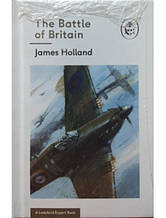 The Battle of Britain: Book 2 of the Ladybird Expert History of the Second World War. Holland J.