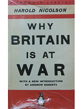 Why Britain Is At War: With A New Introduction By Andrew Roberts. Nicolson H.
