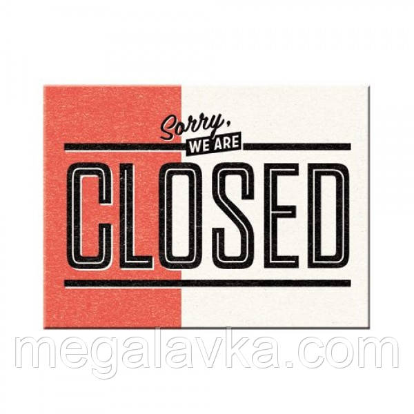Магніт 8x6 см "Sorry, we are Closed" Ностальгічне Art (14326) - MegaLavka