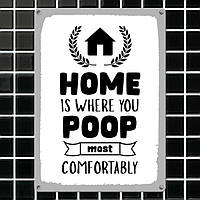 Табличка интерьерная металлическая Home is where you poop most comfortably