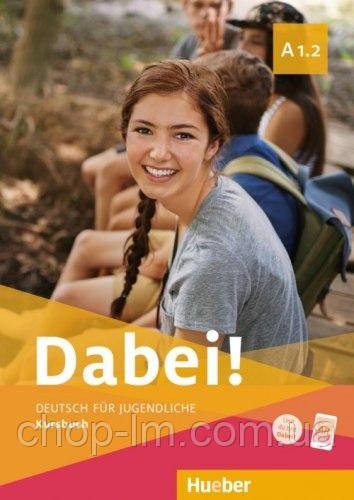 Dabei! A1.2 Kursbuch (Gabriele Kopp, Josef Alberti) Hueber / Підручник