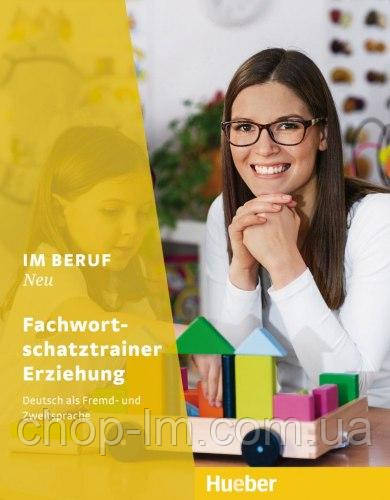 Im Beruf Neu Fachwortschatztrainer Erziehung (Carola Klippert) Hueber / Підручник