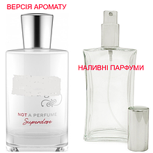 Наливна парфумерія, парфуми на розлив — версія Not A Perfume Superdose — (від 10 мл.)