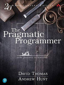 The Pragmatic Programmer: your journey to mastery, 20th Anniversary Edition, 2nd Edition. Andrew Hunt, David T