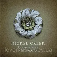 Музичний сд диск NICKEL CREEK Reasons why (The very best) (2006) (audio cd)