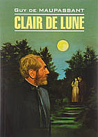 Книга Clair de lune. Автор Guy de Maupassant (Фра.) (переплет мягкий) 2016 г.