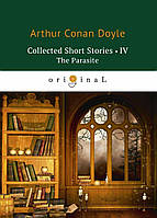 Книга Collected Short Stories. Volume 4: The Parasite. Автор Conan Doyle Arthur (Eng.) (переплет мягкий)