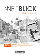 Weitblick B1+ Handreichungen für den Unterricht/ Ресурси для вчителя