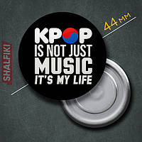 "Kpop is not just music it's my life" магнит круглый Ø44 мм