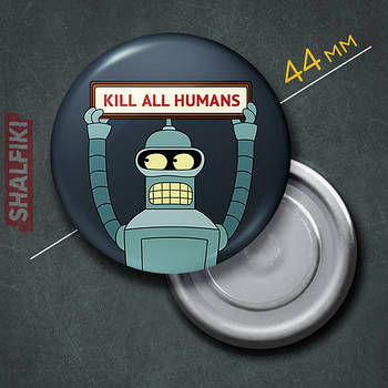 "Робот Бендер Згинач Родрігес Kill all humans (Футурама)" магніт круглий Ø44 мм