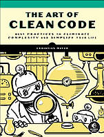 The Art of Clean Code: Best Practices to Eliminate Complexity and Simplify Your Life. C. Mayer