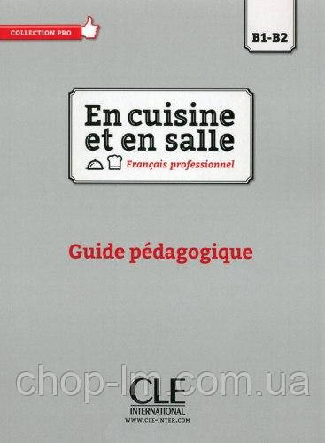 En cuisine et en salle B1-B2 Guide pédagogique / Книга для вчителя