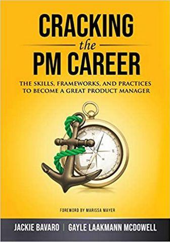 Cracking the PM Career: The Skills, Frameworks, and Practices to Become a Great Product Manager Gayle Laakmann