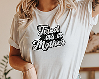 Женская футболка Tired as a mother для мамы