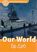 Книга для читання Oxford Read and Discover 5: Our World in Art