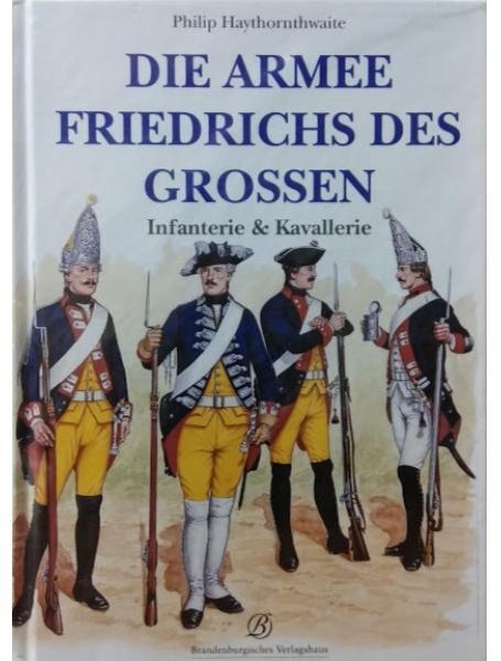 Die Armee Friedrichs des Gro?en. Infanterie & Kavallerie. Hythornthwaite P.