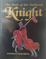The Book of the Medieval Knight. Turnbull S.