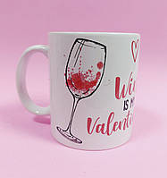 Кружка с принтом Wine is my Valentine