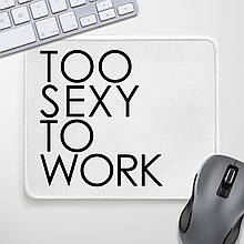 Килимок для мишки з принтом Too sexy to work