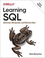 Learning SQL: Generate, Manipulate, and Retrieve Data 3rd Edition, Alan Beaulieu