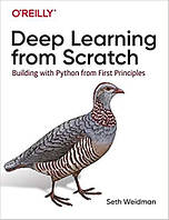 Deep Learning from Scratch: Building with Python from First Principles, Seth Weidman