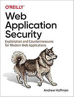 Web Application Security: Exploitation and Countermeasures for Modern Web Applications, Andrew Hoffman