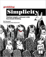 Grokking Simplicity: Taming complex software with functional thinking, Eric Normand
