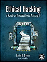 Ethical Hacking: A Hands-on Introduction to Breaking In, Daniel G. Graham