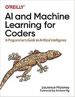 AI and Machine Learning for Coders: A Programmer's Guide to Artificial Intelligence, Laurence Moroney