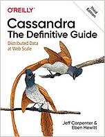 Cassandra: The Definitive Guide: Distributed Data at Web Scale 3rd Edition, Jeff Carpenter, Eben Hewitt