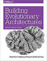 Building Evolutionary Architectures: Support Constant Change, Neal Ford