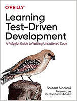 Learning Test-Driven Development: A Polyglot Guide to Writing Uncluttered Code, Saleem Siddiqui