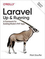 Laravel: Up & Running: A Framework for Building Modern PHP Apps 2nd Edition, Matt Stauffer