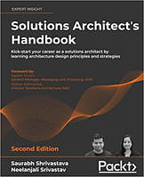 Solutions Architect's Handbook: Kick-start your career as a solutions architect by learning architecture