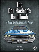 The Car Hacker's Handbook: A Guide for the Penetration Tester, Craig Smith