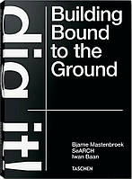 Bjarne Mastenbroek Dig it! Building Bound to the Ground